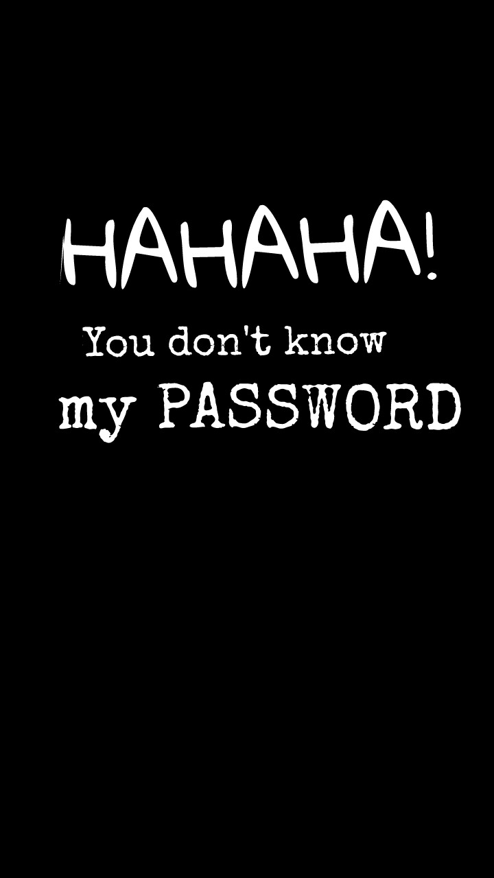 720x1280px Hahaha You Don't Know My Password Wallpapers - WallpaperSafari